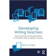 Developing Writing Teachers: Practical ways for teacher-writers to transform their classroom practice
