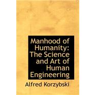 Manhood of Humanity : The Science and Art of Human Engineering