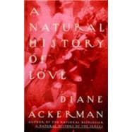 A Natural History of Love Author of the National Bestseller A Natural History of the Senses