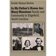 In My Father's House Are Many Mansions : Family and Community in Edgefield, South Carolina