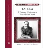 Critical Companion to T. S. Eliot : A Literary Reference to His Life and Work
