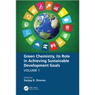 Green Chemistry, its Role in Achieving Sustainable Development Goals, Volume1
