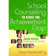 School Counseling to Close the Achievement Gap : A Social Justice Framework for Success