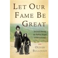 Let Our Fame Be Great : Journeys among the Defiant People of the Caucasus