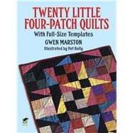 Twenty Little Four-Patch Quilts With Full-Size Templates