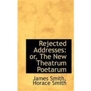 Rejected Addresses : Or, the New Theatrum Poetarum