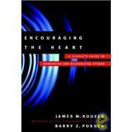 Encouraging the Heart : A Leader's Guide to Rewarding and Recognizing Others