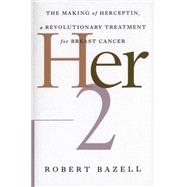 Her-2 The Making of Herceptin, a Revolutionary Treatment for Breast Cancer