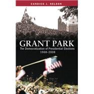 Grant Park The Democratization of Presidential Elections, 1968-2008