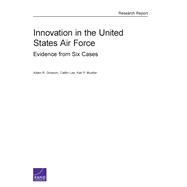 Innovation in the United States Air Force Evidence from Six Cases