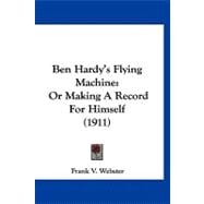 Ben Hardy's Flying MacHine : Or Making A Record for Himself (1911)