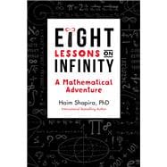 Eight Lessons on Infinity A Mathematical Adventure