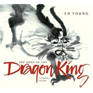 The Sons of the Dragon King A Chinese Legend