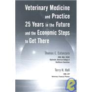 Veterinary Medicine and Practice 25 Years in the Future and the Economic Steps to Get There