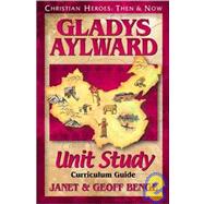 Christian Heroes - Then and Now - Gladys Aylward Unit Study : Curriculum Guide