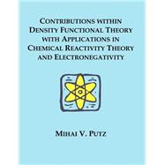Contributions Within Density Functional Theory With Applications in Chemical Reactivity Theory and Electronegativity