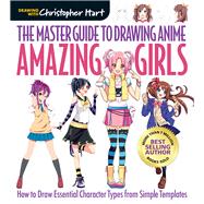 The Master Guide to Drawing Anime: Amazing Girls How to Draw Essential Character Types from Simple Templates
