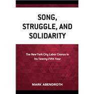 Song, Struggle, and Solidarity The New York City Labor Chorus in Its Twenty-fifth Year