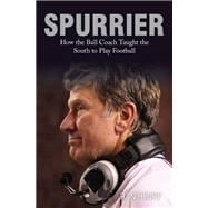 Spurrier How The Ball Coach Taught the South to Play Football