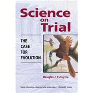 Science on Trial : The Case for Evolution