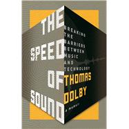 The Speed of Sound Breaking the Barriers Between Music and Technology: A Memoir