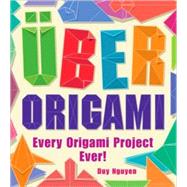 Uber Origami Every Origami Project Ever!