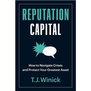 Reputation Capital How to Navigate Crises and Protect your Greatest Asset