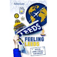 Feeling Leeds Notes on Loving a Football Club from Afar