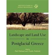 Landscape And Land Use in Postglacial Greece