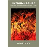 Rational Belief Structure, Grounds, and Intellectual Virtue