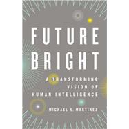 Future Bright A Transforming Vision of Human Intelligence