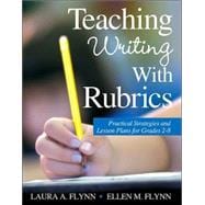 Teaching Writing with Rubrics : Practical Strategies and Lesson Plans for Grades 2-8