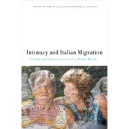 Intimacy and Italian Migration Gender and Domestic Lives in a Mobile World