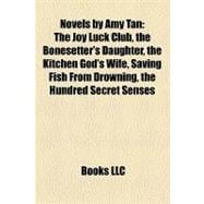 Novels by Amy Tan: The Joy Luck Club, the Bonesetter's Daughter, the Kitchen God's Wife, Saving Fish from Drowning, the Hundred Secret Senses