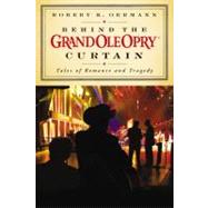 Behind the Grand Ole Opry Curtain : Tales of Romance and Tragedy