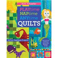 Playtime, Naptime, Anytime Quilts 14 Fun Appliqué Projects
