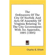 Ordinances of the City of Norfolk and Acts of Assembly of Virginia Relating to the City Government : With an Appendix, 1885 (1885)