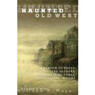 Haunted Old West Phantom Cowboys, Spirit-Filled Saloons, Mystical Mine Camps, And Spectral Indians