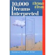 10,000 Dreams Interpreted A Dictionary of Dreams