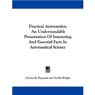 Practical Aeronautics : An Understandable Presentation of Interesting and Essential Facts in Aeronautical Science