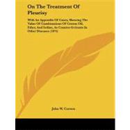 On the Treatment of Pleurisy: With an Appendix of Cases, Showing the Value of Combinations of Croton Oil, Ether, and Iodine, As Counter-Irritants in Other Diseases