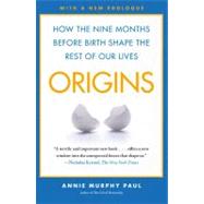 Origins : How the Nine Months Before Birth Shape the Rest of Our Lives