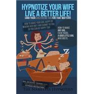 Hypnotize Your Wife Live a Better Life [Or Your Girlfriend for That Matter]
