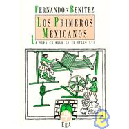 Los Primeros Mexicanos/ The First Mexicans: La Vida Criolla En El Siglo XVI/ the Creole Life in XVI Century