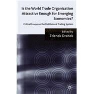 Is the World Trade Organization Attractive Enough For Emerging Economies? Critical Essays on the Multilateral Trading System