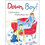 Down, Boy! : A Girl's Guide to Housebreaking a Man