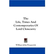 The Life, Times and Contemporaries of Lord Cloncurry