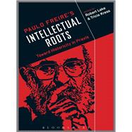 Paulo Freire's Intellectual Roots Toward Historicity in Praxis