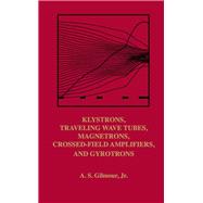 Klystrons, Traveling Wave Tubes, Magnetrons, Cross-Field Amplifiers, and Gyrotrons