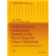 Looking Forward, Looking Back: Drawing on the Past to Shape the Future of Marketing